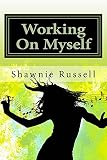 Working On Myself: Motivational Guide To Help You Become A Better A Version by Shawnie Russell, Brittany Jones