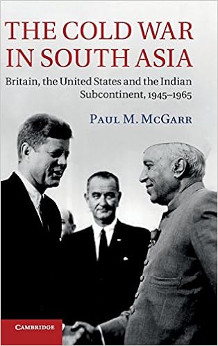 The Cold War In South Asia Britain The United States And The Indian Subcontinent 1945 1965 Mcgarr Paul M 9781107008151 Amazon Com Books