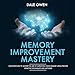 Memory Improvement Mastery: Discover How to Master the Art of Improving Your Memory Using Proven Eff by 