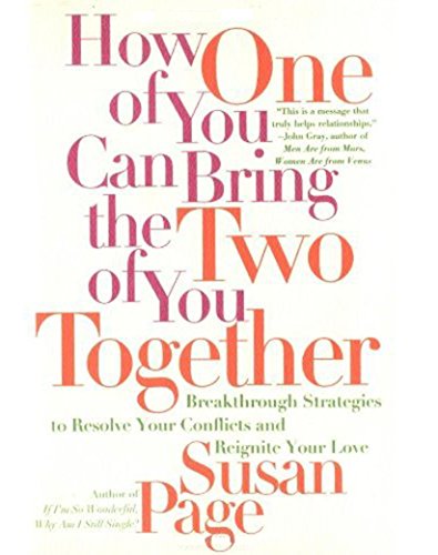 !B.E.S.T How One of You Can Bring the Two of You Together: Breakthrough Strategies to Resolve Your Conflicts P.P.T