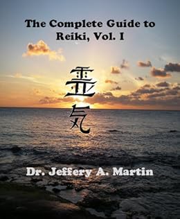 The Complete Guide to Reiki, Vol. I (The Complete Guide to Reiki Series Book 1) by [Martin, Jeffery A.]