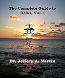 The Complete Guide to Reiki, Vol. I (The Complete Guide to Reiki Series Book 1)