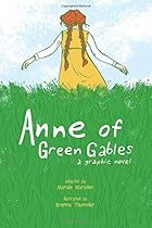 Anne of Green Gables: A Graphic Novel Anne of Green Gables: A Graphic Novel