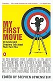 My First Movie: Twenty Celebrated Directors Talk about Their First Film by Various, Stephen Lowenstein