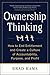 Ownership Thinking: How to End Entitlement and Create a Culture of Accountability, Purpose, and Profit