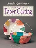 Arnold Grummer's Complete Guide to Paper Casting by Arnold Grummer, Mabel Grummer