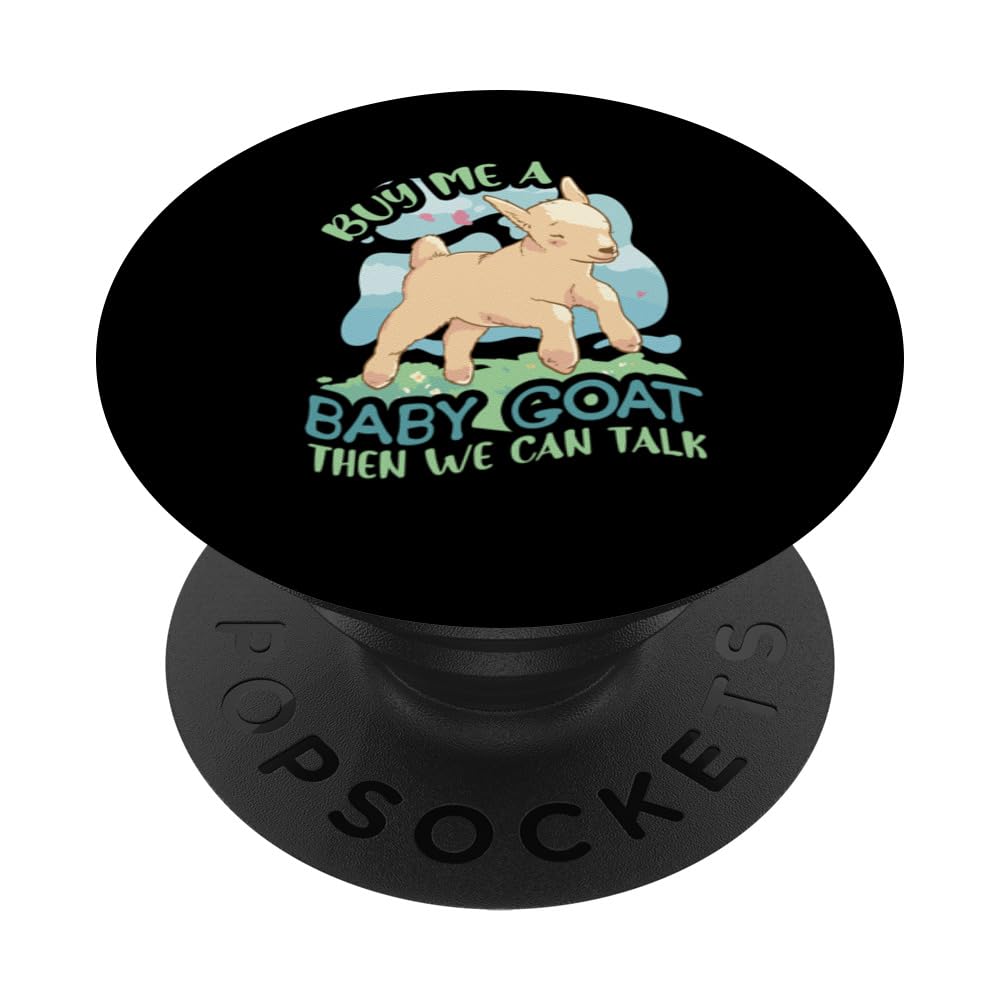 Buy Me A Baby Goat Then We Can Talk PopSockets Swappable PopGrip