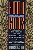 Food of the Gods: The Search for the Original Tree of Knowledge A Radical History of Plants, Drugs, and Human Evolution