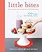 Little Bites: 100 Healthy, Kid-Friendly Snacks by Christine Chitnis, Sarah Waldman