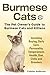 Burmese Cats, The Pet Owner's Guide to Burmese Cats and Kittens Including Buying, Daily Care, Personality, Temperament, Health, Diet, Clubs and Breeders by 