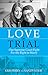Love on Trial: Our Supreme Court Fight for the Right to Marry by 