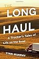 The Long Haul: A Trucker's Tales of Life on the Road