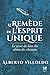 Le remède de l'esprit unique : Le secret du bien-être ultime des chamans by