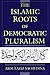 The Islamic Roots of Democratic Pluralism