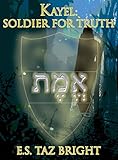 Kayel: Soldier For Truth (The Kayel Series Book 1) by E.S. 'Taz' Bright, Marcie Bridges