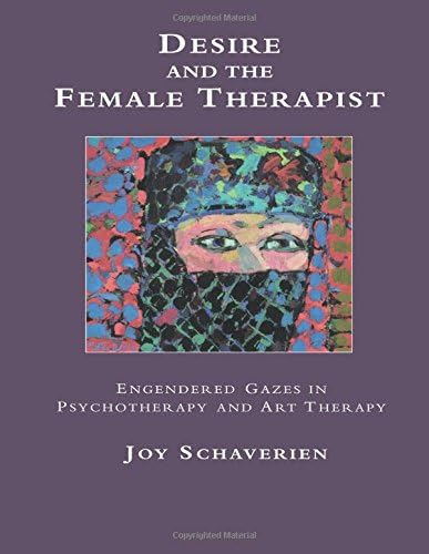 Desire and the Female Therapist: Engendered Gazes in Psychotherapy and Art Therapy