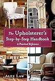 The Upholsterer's Step-by-Step Handbook: A Practical Reference by Alex Law