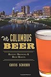 Columbus Beer: Recent Brewing and Deep Roots (American Palate) by Curtis Schieber