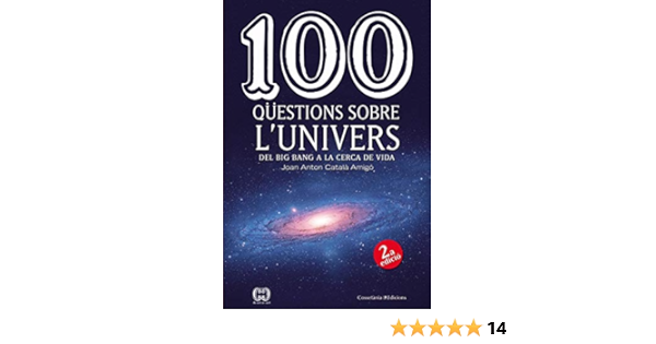 100 Questions Sobre L Univers Del Big Bang A La Cerca De La Vida 46 De 100 En 100 Amazon Es Catala Amigo Joan Anton Libros