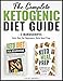 The Complete Ketogenic Diet Guide: 2 Manuscripts - Keto Diet For Beginners, Keto Meal Prep by Julie Arden