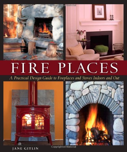 Fire Places: A Design Guide to Fireplaces and Stoves