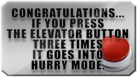 Congrats. If you press the elevator button three times, it goes into a hurry mode - FUNNY PRINTED MUG
