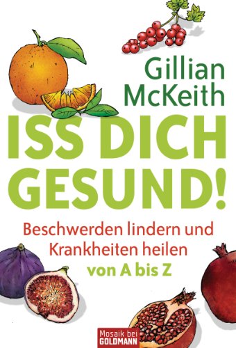 Iss dich gesund!: Beschwerden lindern und Krankheiten heilen von A bis Z (German Edition)By Gillian McKeith