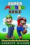 Super Mario Bros: A Hilarious Super Mario Bros Adventure Story (Volume 1)