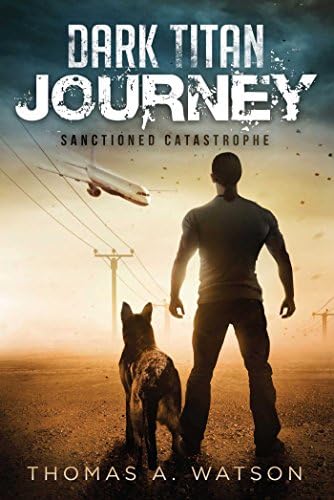 Dark Titan Journey: Sanctioned Catastrophe: A Post Apocalyptic EMP Survival Thriller (Book 1)