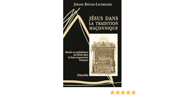 Jesus Dans La Tradition Maconnique N87 Jesus Et Jesus Christ French Edition Rousse Lacordaire Jerome Amazon Com Books