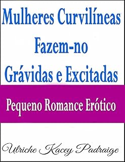 Livro Mulheres Curvilíneas Fazem-No Grávidas E Excitadas - Pequeno Romance Erótico