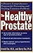 The Healthy Prostate: A Doctor's Comprehensive Program for Preventing and Treating Common Problems by
