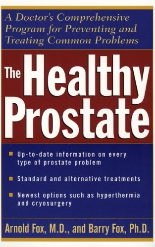The Healthy Prostate: A Doctor's Comprehensive Program for Preventing and Treating Common Problems by Arnold Fox
