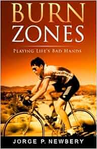 Burn Zones Playing Life S Bad Hands Jorge P Newbery 9781619613201 Amazon Com Books