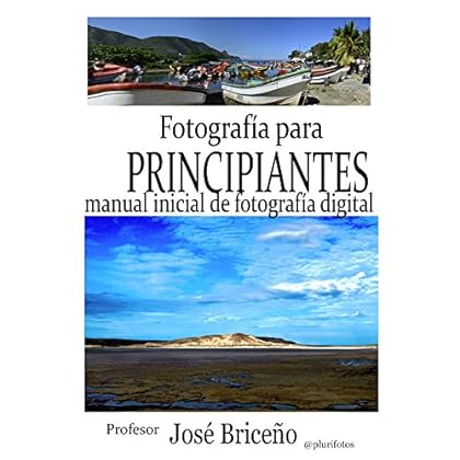 Fotografía para principiantes: Manual inicial de fotografía digital Fotografía para principiantes: Manual inicial de fotografía digital