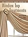 Complete Photo Guide to Window-Top Treatments: Do-It-Yourself Valances, Swags, and Cornices: Selecting, Sewing and Installing Valances, Swags and Cornices by 