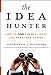 The Idea Hunter: How to Find the Best Ideas and Make them Happen