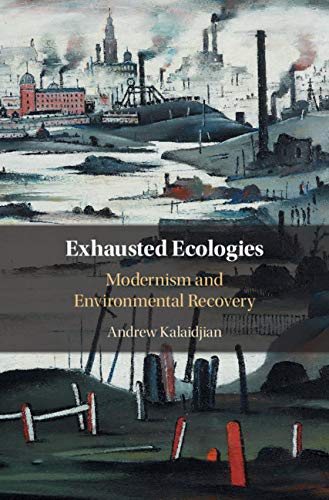 Exhausted Ecologies: Modernism and Environmental Recovery (English Edition)