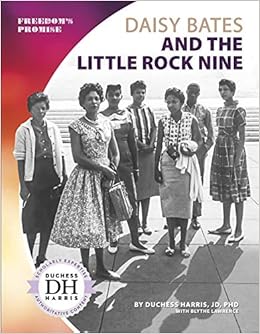 Daisy Bates And The Little Rock Nine Freedom S Promise Duchess