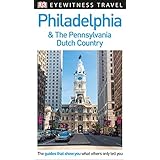 DK Eyewitness Travel Guide: Philadelphia &amp; the Pennsylvania Dutch Country