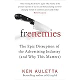 Frenemies: The Epic Disruption of the Advertising Industry (and Why This Matters)