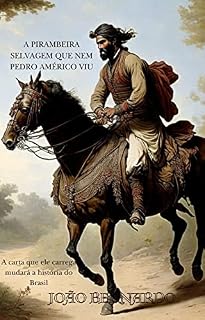 Livro A PIRAMBEIRA SELVAGEM QUE NEM PEDRO AMÉRICO VIU