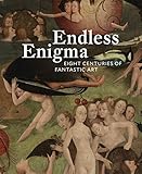 Endless Enigma: Eight Centuries of Fantastic Art by