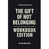 The Deep Knowledge You Get from The Gift of Not Belonging Workbook Edition