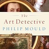 The Art Detective: Fakes, Frauds, and Finds and the Search for Lost Treasures by
