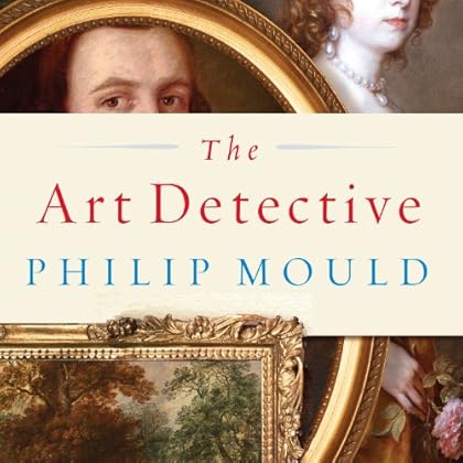 The Art Detective: Fakes, Frauds, and Finds and the Search for Lost Treasures