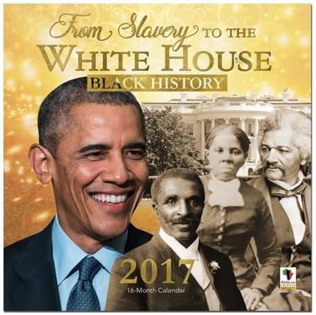 FROM SLAVERY TO THE WHITE HOUSE BLACK HISTORY 2017 CALENDAR