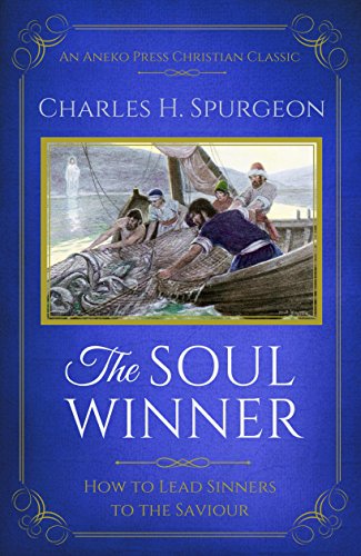 The Soul Winner (Updated Edition): How to Lead Sinners to the Saviour by [Spurgeon, Charles H.]