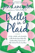 Pretty in Plaid: A Life, A Witch, and a Wardrobe, or, the Wonder Years Before the Condescending, Egomaniacal, Self-Centered Smart-Ass Phase