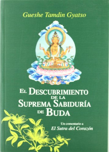 DESCUBRIMIENTO DE LA SUPREMA SABIDURÍA DE BUDA, EL UN COMENTARIO A EL SUTRA DEL CORAZÓN